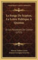 Le Songe De Scipion, La Lettre Politique A Quintus: Et Les Paradoxes De Ciceron (1725) 1104989190 Book Cover