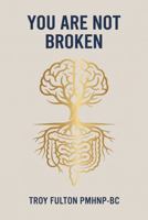 You Are Not Broken B0H962LFNB Book Cover