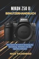Nikon Z50 II Benutzerhandbuch: Eine Schritt-für-Schritt-Anleitung für Einrichtung, Aufnahme und den täglichen Gebrauch (German Edition) B0GXVFBT8X Book Cover