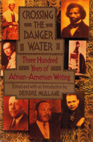 Crossing the Danger Water: Three Hundred Years of African-American Writing 0385422431 Book Cover