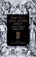 The 1611 King James Bible: Complete Original Spelling Edition 0198963300 Book Cover