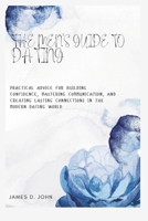 THE MEN'S GUIDE TO DATING: Practical Advice for Building Confidence, Mastering Communication, and Creating Lasting Connections in the Modern Dating World B0DSGZ91QH Book Cover