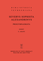 Severus Sophista Alexandrinus. Progymnasmata Quae Exstant Omnia (Bibliotheca Scriptorum Graecorum Et Romanorum Teubneriana Bt) 3110218852 Book Cover