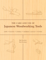 The Care and Use of Japanese Woodworking Tools: Saws, Planes, Chisels, Marking Gauges, Stones 1933330139 Book Cover