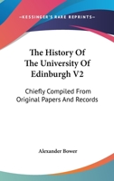 The History Of The University Of Edinburgh V2: Chiefly Compiled From Original Papers And Records 116311605X Book Cover