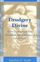 Drudgery Divine: On the Comparison of Early Christianities and the Religions of Late Antiquity 0226763633 Book Cover