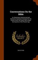 Conversations on the Bible: its statements harmonized and mysteries explained - designed for the family circle 1018326677 Book Cover