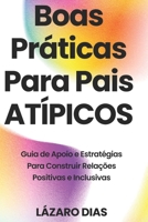BOAS PRÁTICAS PARA PAIS ATÍPICOS: GUIA DE APOIO E ESTRATÉGIAS PARA CONSTRUIR RELAÇÕES POSITIVAS E INCLUSIVAS (Portuguese Edition) B0F14841GF Book Cover