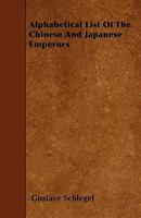 Alphabetical List Of The Chinese And Japanese Emperors 1445555964 Book Cover