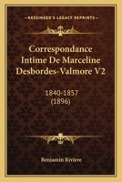Correspondance Intime De Marceline Desbordes-Valmore V2: 1840-1857 (1896) 1160841012 Book Cover
