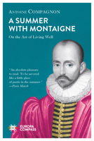 A Summer with Montaigne: Notes on a Man Without Prejudice 1609455304 Book Cover