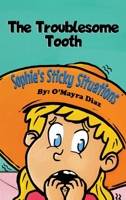 Sophie's Sticky Situations: The Troublesome Tooth 1662915225 Book Cover