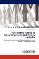 Restorative Justice in Preventing Custodial Crimes in India: Restorative Justice, Human Rights, Custodial Crimes, Causes, Consequences, Care 3846525243 Book Cover