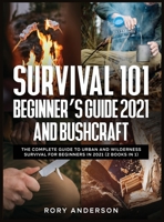 Survival 101 Beginner's Guide 2021 AND Bushcraft: The Complete Guide To Urban And Wilderness Survival For Beginners in 2021 195176496X Book Cover