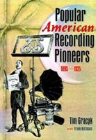 Popular American Recording Pioneers: 1895-1925 (Haworth Popular Culture) (Haworth Popular Culture) 0789012200 Book Cover