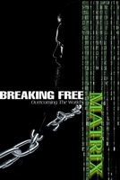 Breaking Free: Overcoming the World's Matrix B0C1HWRH2T Book Cover