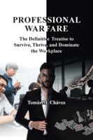 Professional Warfare: The Definitive Treatise to Survive, Thrive, and Dominate the Workplace B0G48HXX9W Book Cover