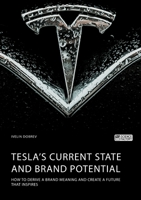 Tesla's current state and brand potential. How to derive a brand meaning and create a future that inspires 3964872628 Book Cover