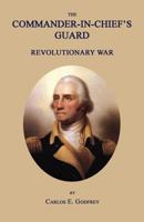 The Commander-In-Chief's Guard: Revolutionary War 1596413174 Book Cover