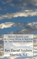 Jesuit Saints and Blesseds with a Sketch of the Society of Jesus 1721980784 Book Cover