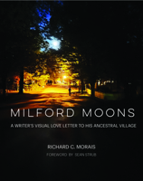 Milford Moons: A Writer's Visual Letter to His Ancestral Village 1943876649 Book Cover