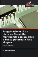 Progettazione di un divisore flessibile multibanda con un clock a bassa potenza a fase singola 6204101838 Book Cover