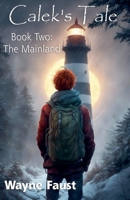 Calek's Tale Book Two - "The Mainland" (Calek's Tale - A Boy's Journey Begins When the World Ends) B0DZL9CPQN Book Cover