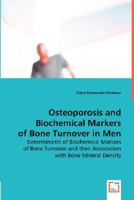 Osteoporosis and Biochemical Markers of Bone Turnover in Men: Determinants of Biochemical Markers of Bone Turnover and their Association with Bone Mineral Density 363901541X Book Cover