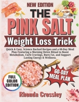 The Pink Salt Weight Loss Trick: Quick & Easy, Science Backed Recipes and a 60-Day Meal Plan Featuring a Morning Detox Ritual to Boost Metabolism, ... Fat, and Support Lasting Energy & Wellness. B0FKSY78BK Book Cover