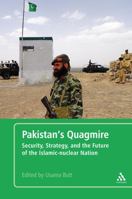 Pakistan's Quagmire: Security, Strategy, and the Future of the Islamic-nuclear Nation 0826433006 Book Cover