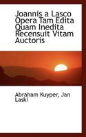 Joannis a Lasco Opera Tam Edita Quam Inedita Recensuit Vitam Auctoris 1116495090 Book Cover