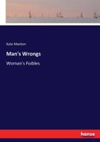 Man's Wrongs, or, Woman's Foibles 3337396100 Book Cover
