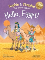 Hello, Egypt!: A Children's Picture Book Thrilling Treasure Hunt Adventure Through Ancient Wonders for Kids Ages 4-8 (Sophie & Stephie: The Travel Sisters) 1959490184 Book Cover