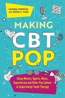 Making CBT Pop: Using Movies, Sports, Music, Superheroes and Other Pop Culture to Supercharge Youth Therapy 1839974702 Book Cover