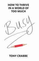 Busy: How to Thrive in a World of Too Much 1455532983 Book Cover