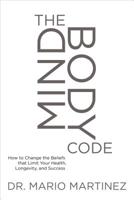 The MindBody Code: How to Change the Beliefs that Limit Your Health, Longevity, and Success 1622037618 Book Cover