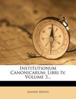 Institutionum Canonicarum: Libri Iv, Volume 3... 1271148919 Book Cover