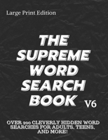 The Supreme Word Search Book: for Adults - Large Print Edition: Over 200 Cleverly Hidden Word Searches for Adults, Teens, and More! B08SPFDRPT Book Cover