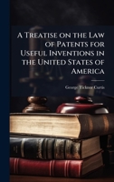A Treatise on the Law of Patents for Useful Inventions in the United States of America 1025159926 Book Cover