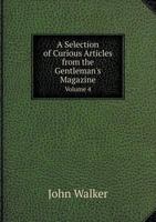 A Selection of Curious Articles from the Gentleman's Magazine; Vol. IV 1345299850 Book Cover