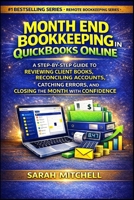 Month End Bookkeeping in QuickBooks Online: A Step-by-Step Guide to Reviewing Client Books, Reconciling Accounts, Catching Errors, and Closing the ... (Remote Bookkeeping Business Series) B0GXZZ78RQ Book Cover