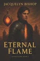 Eternal Flame: Book 3 in the Silver Flame Series 1806233894 Book Cover