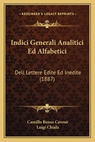 Indici Generali Analitici Ed Alfabetici: Dell Lettere Edite Ed Inedite (1887) (Italian Edition) 1289713049 Book Cover