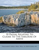 10 Papers Relating to Claims to the Earldom of Airth 1286200032 Book Cover