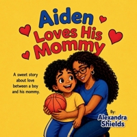 Aiden Loves His Mommy: A sweet story about love between a boy and his mommy B0H187GDZS Book Cover