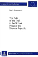 Role of the Trial in the School Prose of the Weimar Republic (European University Studies) 3261049804 Book Cover