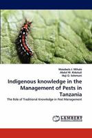 Indigenous knowledge in the Management of Pests in Tanzania: The Role of Traditional Knowledge in Pest Management 384336298X Book Cover