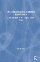 The Digitalisation of (Inter)Subjectivity: A Psi-Critique of the Digital Death Drive 113805304X Book Cover