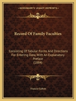 Record of Family Faculties: Consisting of Tabular Forms and Directions for Entering Data, with an Explanatory Preface 1145207170 Book Cover
