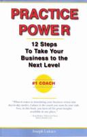 Practice Power: 12 Steps To Take Your Business to the Next Level 0982335016 Book Cover
